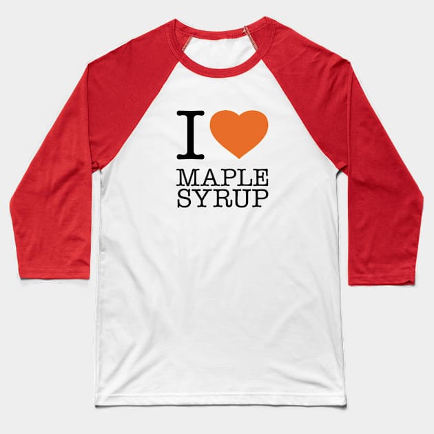 I LOVE MAPLE SYRUP Baseball T-Shirt by eyesblau